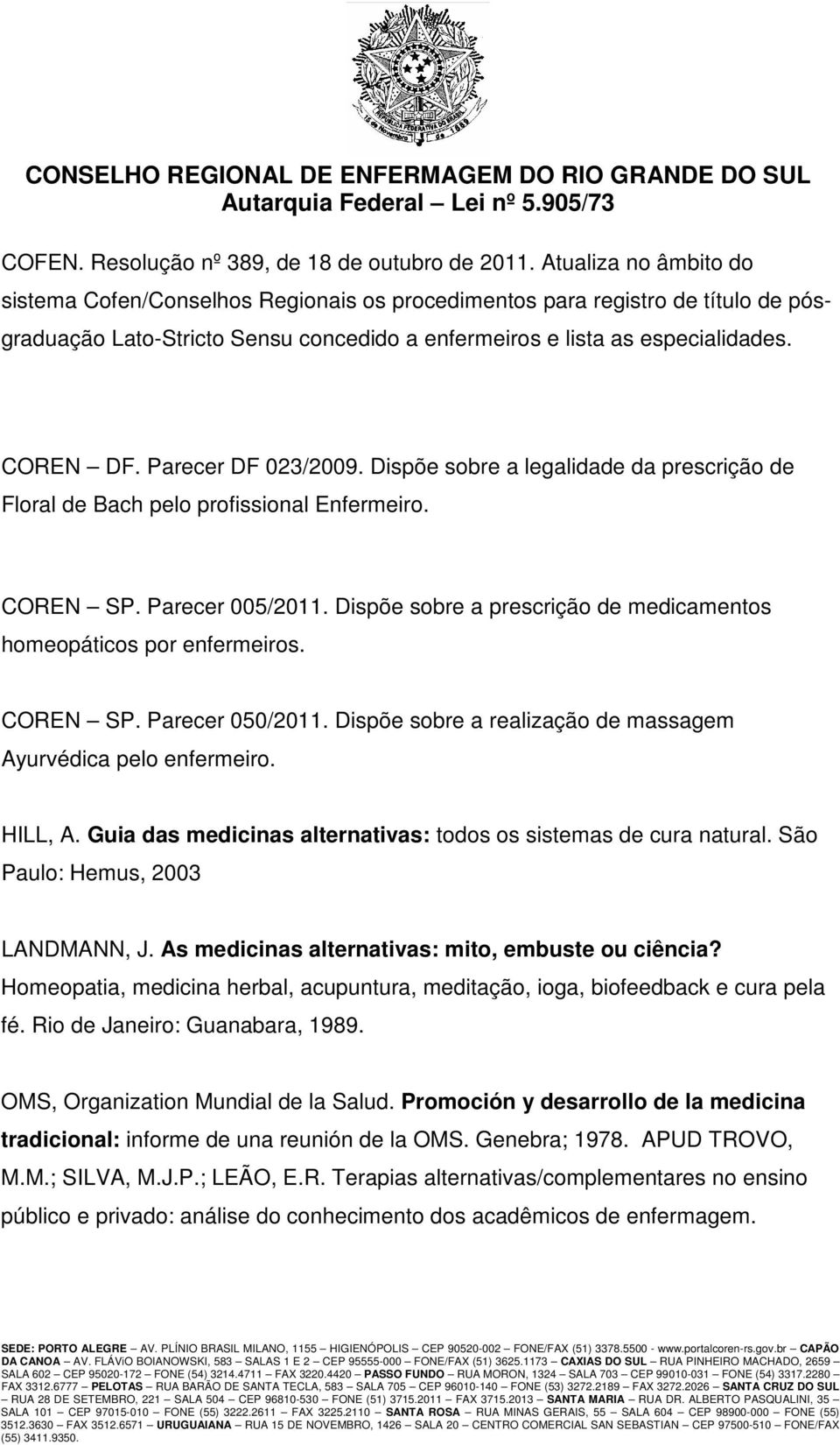 Parecer DF 023/2009. Dispõe sobre a legalidade da prescrição de Floral de Bach pelo profissional Enfermeiro. COREN SP. Parecer 005/2011.