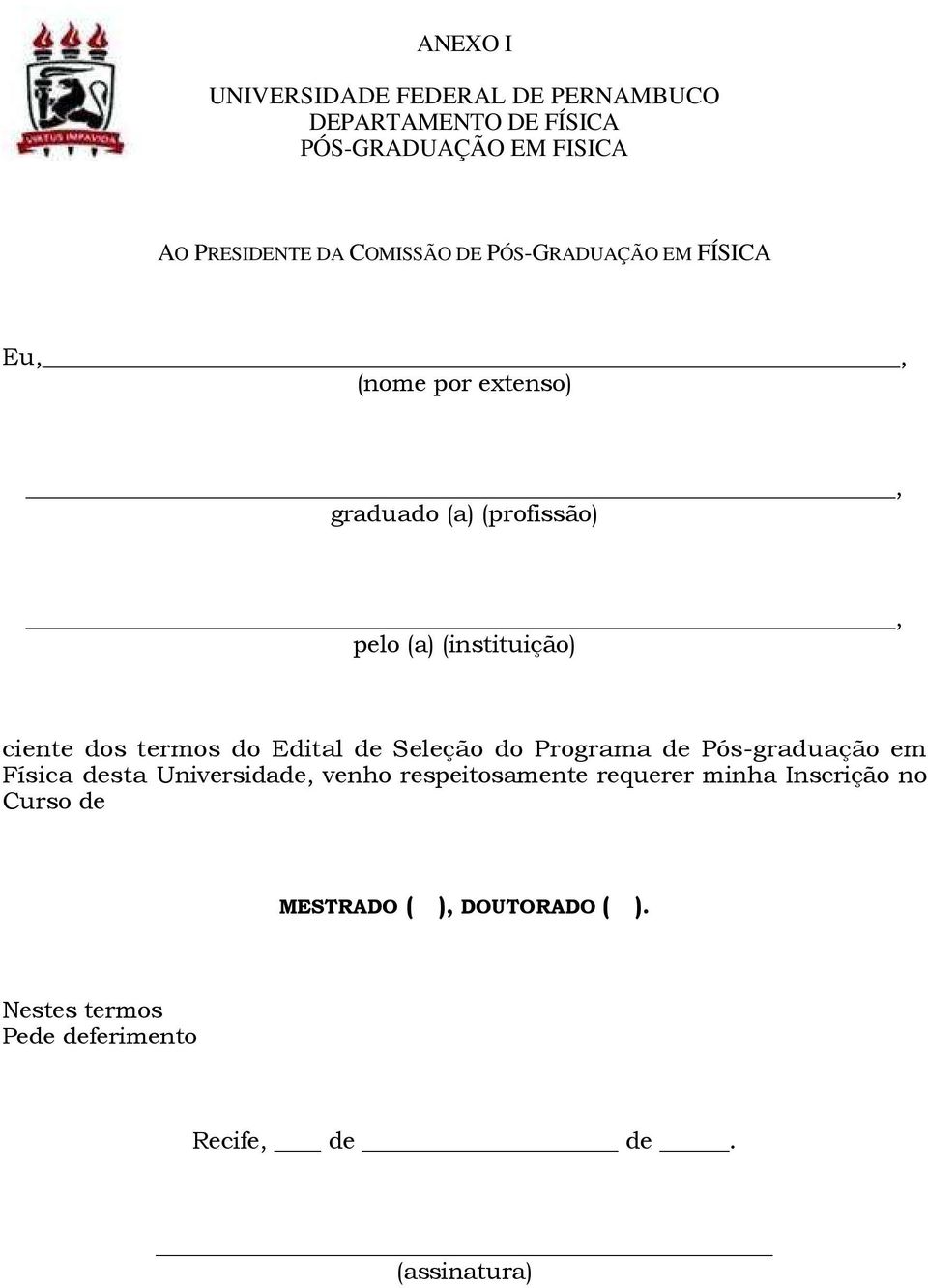 termos do Edital de Seleção do Programa de Pós-graduação em Física desta Universidade, venho respeitosamente