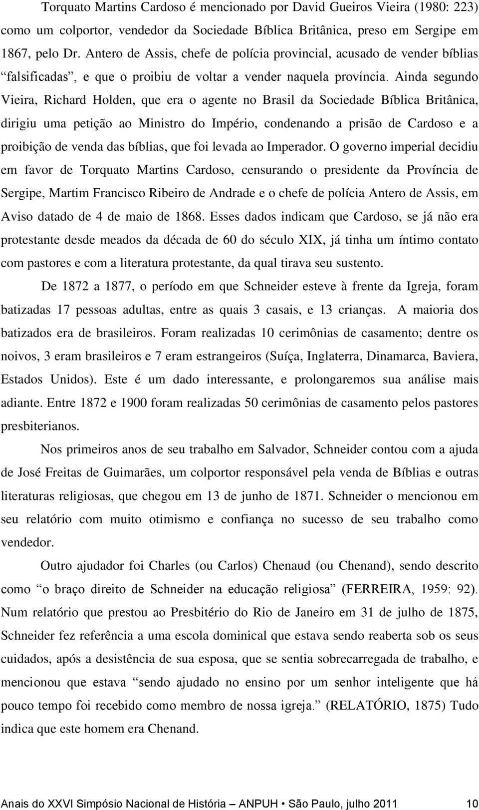Ainda segundo Vieira, Richard Holden, que era o agente no Brasil da Sociedade Bíblica Britânica, dirigiu uma petição ao Ministro do Império, condenando a prisão de Cardoso e a proibição de venda das