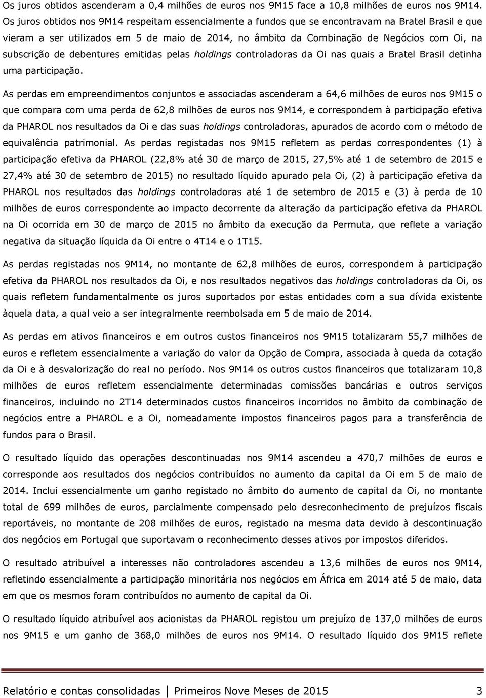 subscrição de debentures emitidas pelas holdings controladoras da Oi nas quais a Bratel Brasil detinha uma participação.