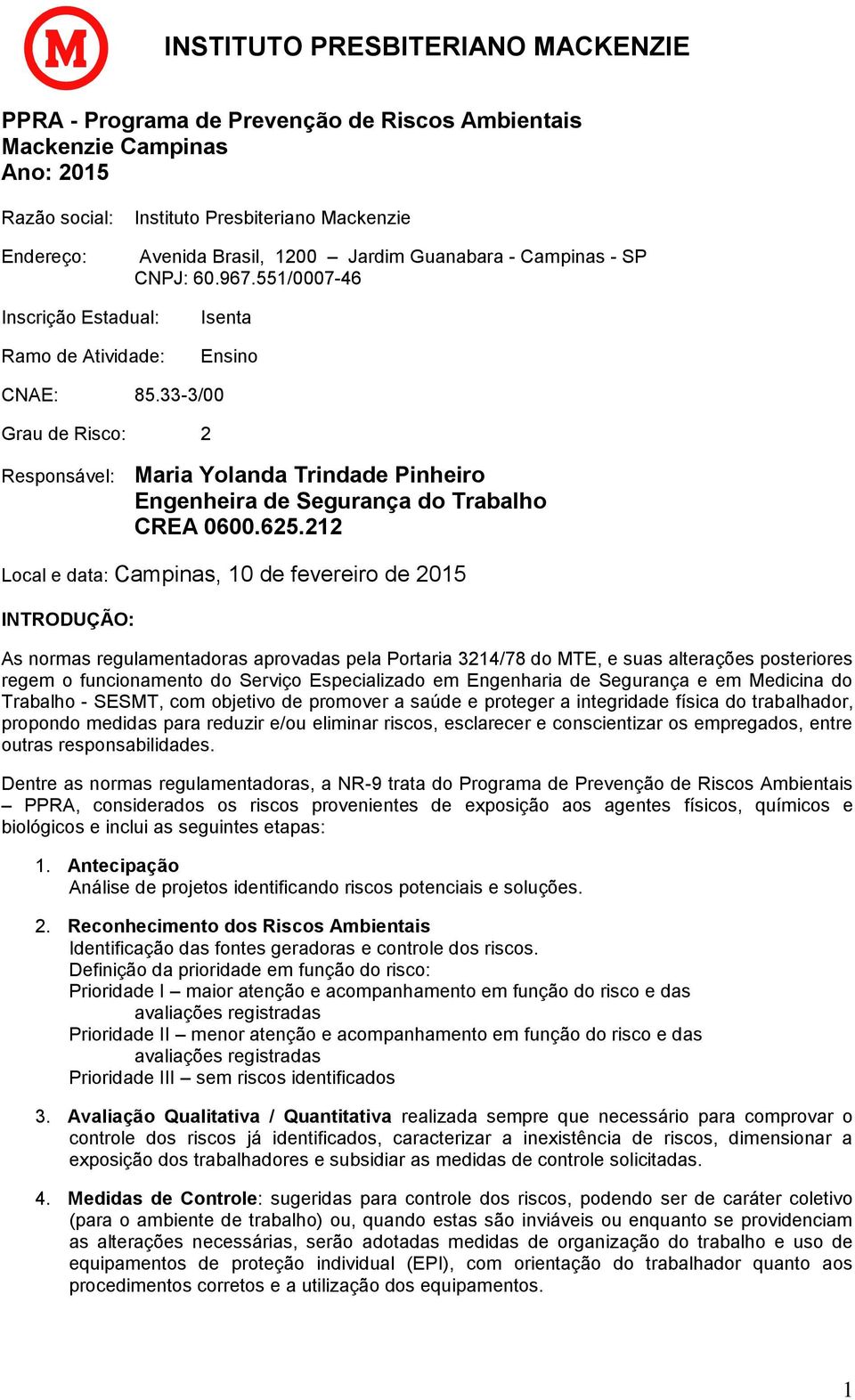 212 Local e data: Campinas, 10 de fevereiro de 2015 INTRODUÇÃO: As normas regulamentadoras aprovadas pela Portaria 3214/78 do MTE, e suas alterações posteriores regem o funcionamento do Serviço