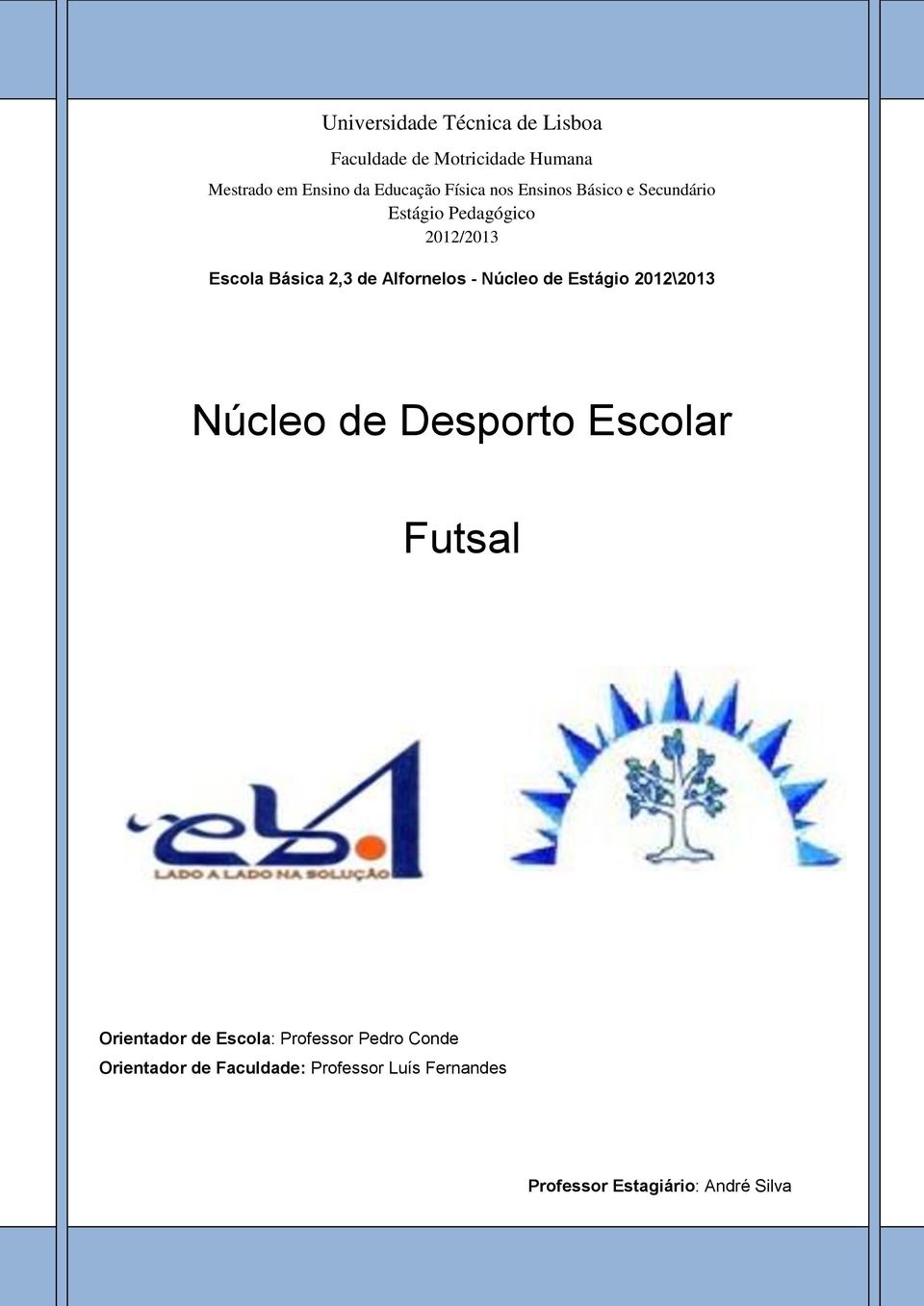 Alfornelos - Núcleo de Estágio 2012\2013 Núcleo de Desporto Escolar Futsal Orientador de Escola: