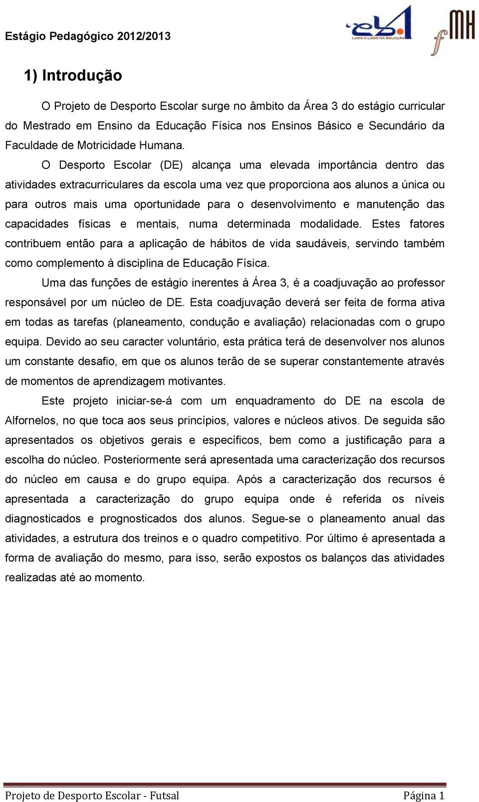 desenvolvimento e manutenção das capacidades físicas e mentais, numa determinada modalidade.