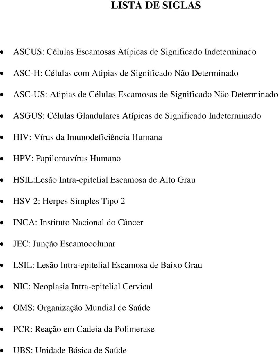 Humano HSIL:Lesão Intra-epitelial Escamosa de Alto Grau HSV 2: Herpes Simples Tipo 2 INCA: Instituto Nacional do Câncer JEC: Junção Escamocolunar LSIL: Lesão