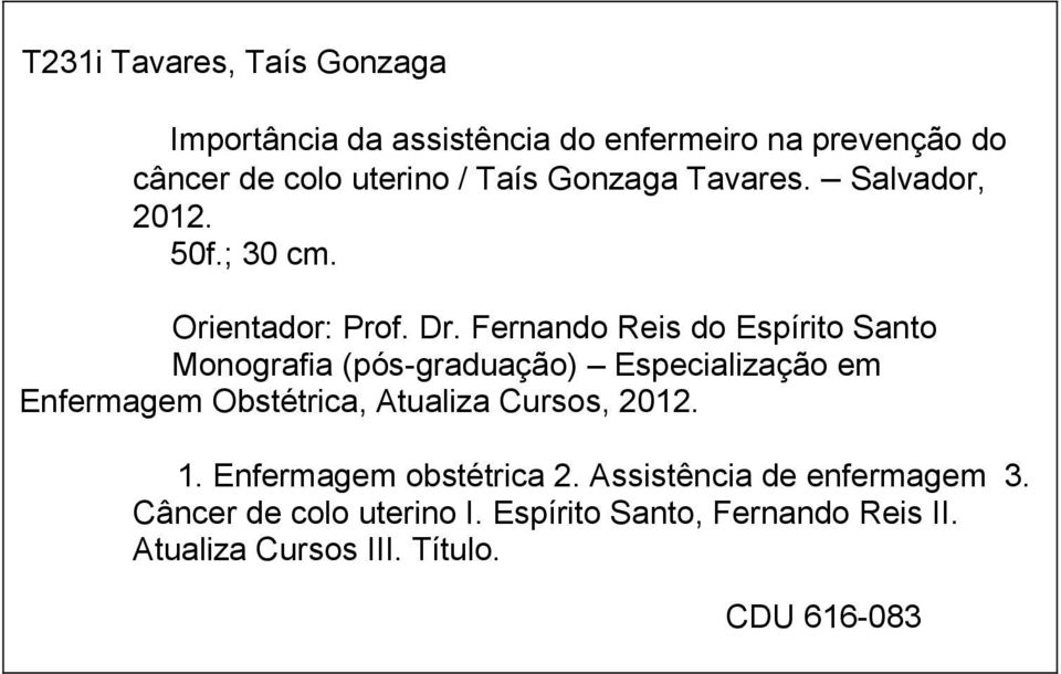 Fernando Reis do Espírito Santo Monografia (pós-graduação) Especialização em Enfermagem Obstétrica, Atualiza