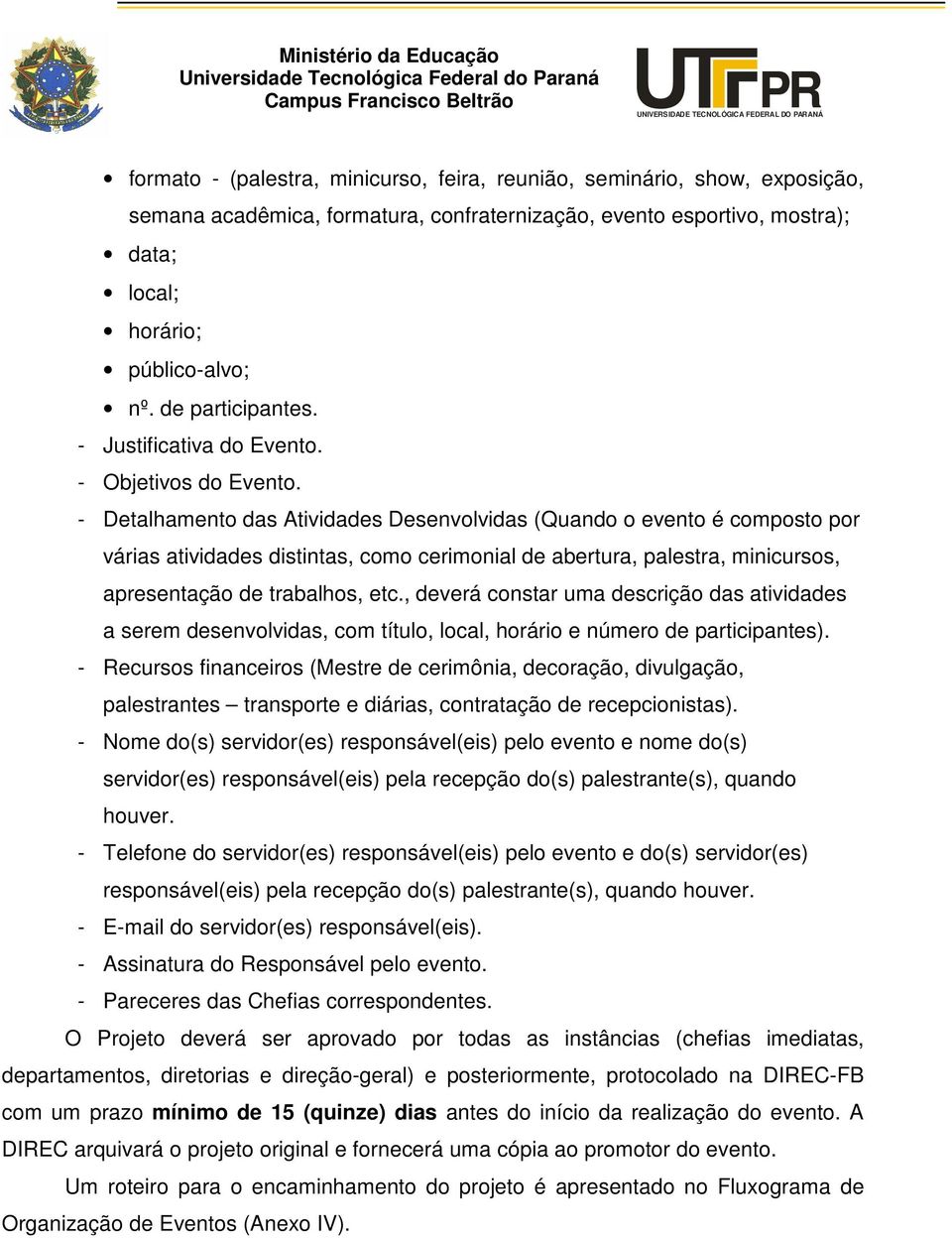 - Detalhamento das Atividades Desenvolvidas (Quando o evento é composto por várias atividades distintas, como cerimonial de abertura, palestra, minicursos, apresentação de trabalhos, etc.