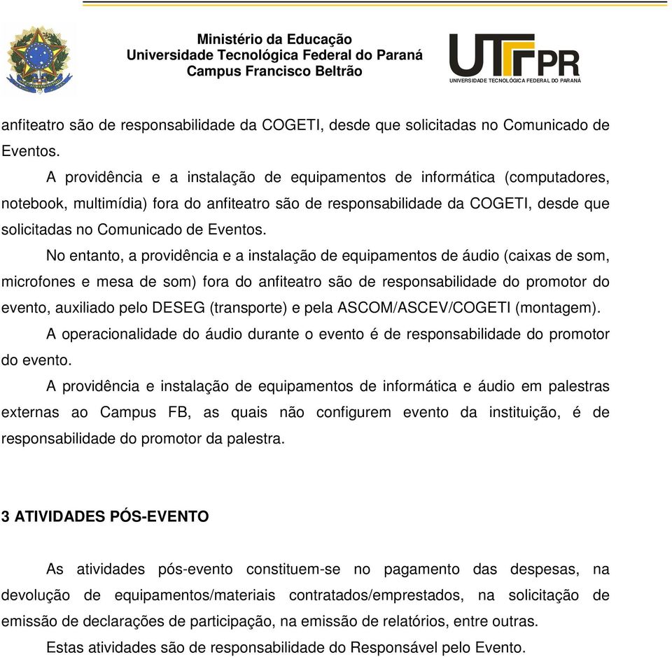 e mesa de som) fora do anfiteatro são de responsabilidade do promotor do evento, auxiliado pelo DESEG (transporte) e pela ASCOM/ASCEV/COGETI (montagem).