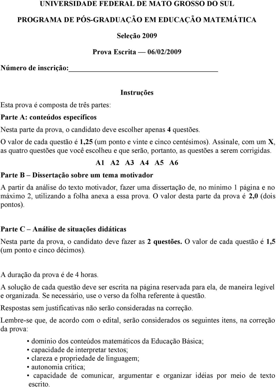 Assinale, com um X, as quatro questões que você escolheu e que serão, portanto, as questões a serem corrigidas.