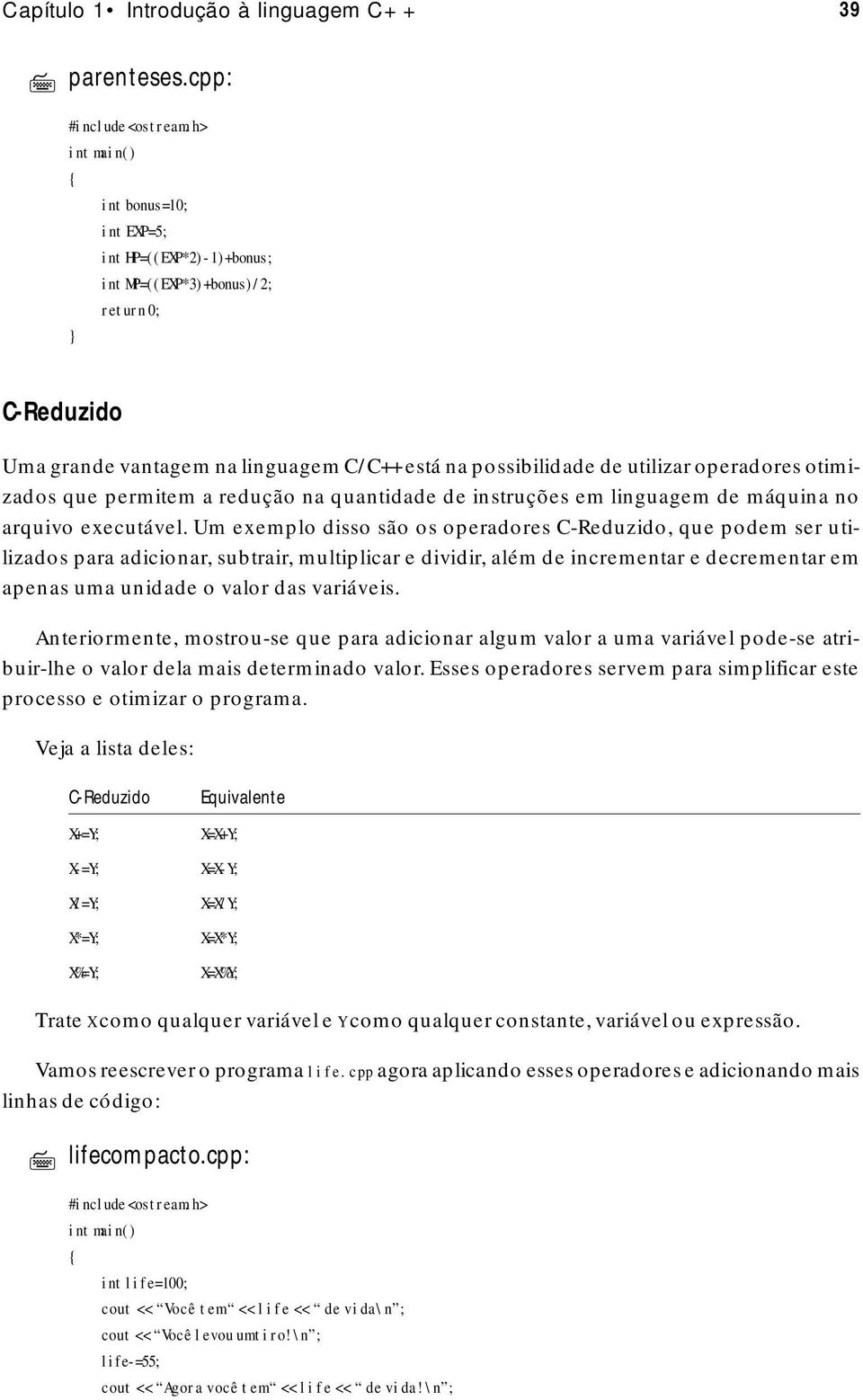 a redução na quantidade de instruções em linguagem de máquina no arquivo executável.