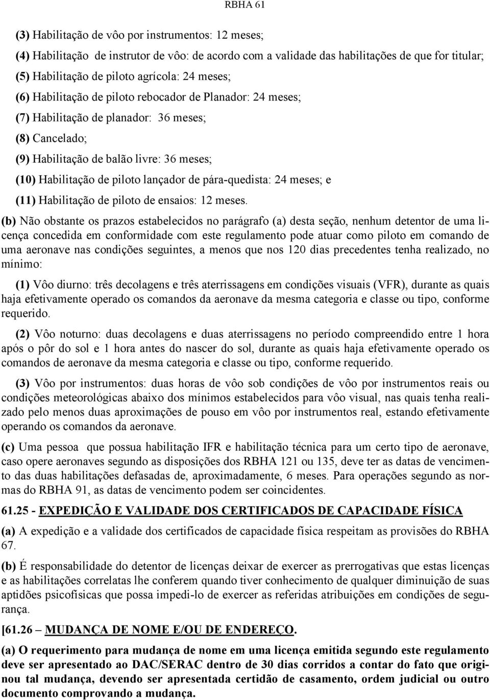 pára-quedista: 24 meses; e (11) Habilitação de piloto de ensaios: 12 meses.