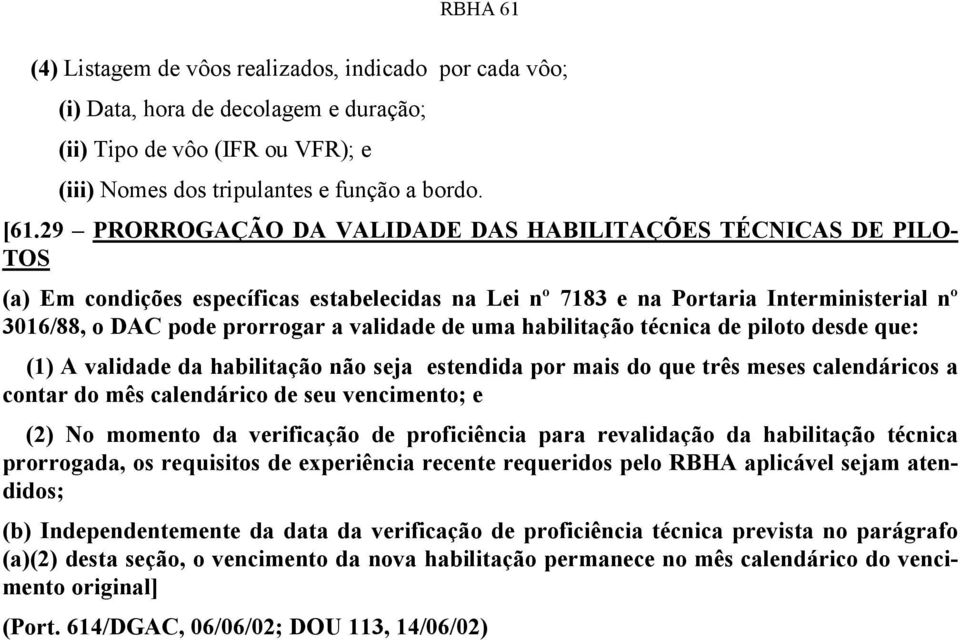 de uma habilitação técnica de piloto desde que: (1) A validade da habilitação não seja estendida por mais do que três meses calendáricos a contar do mês calendárico de seu vencimento; e (2) No