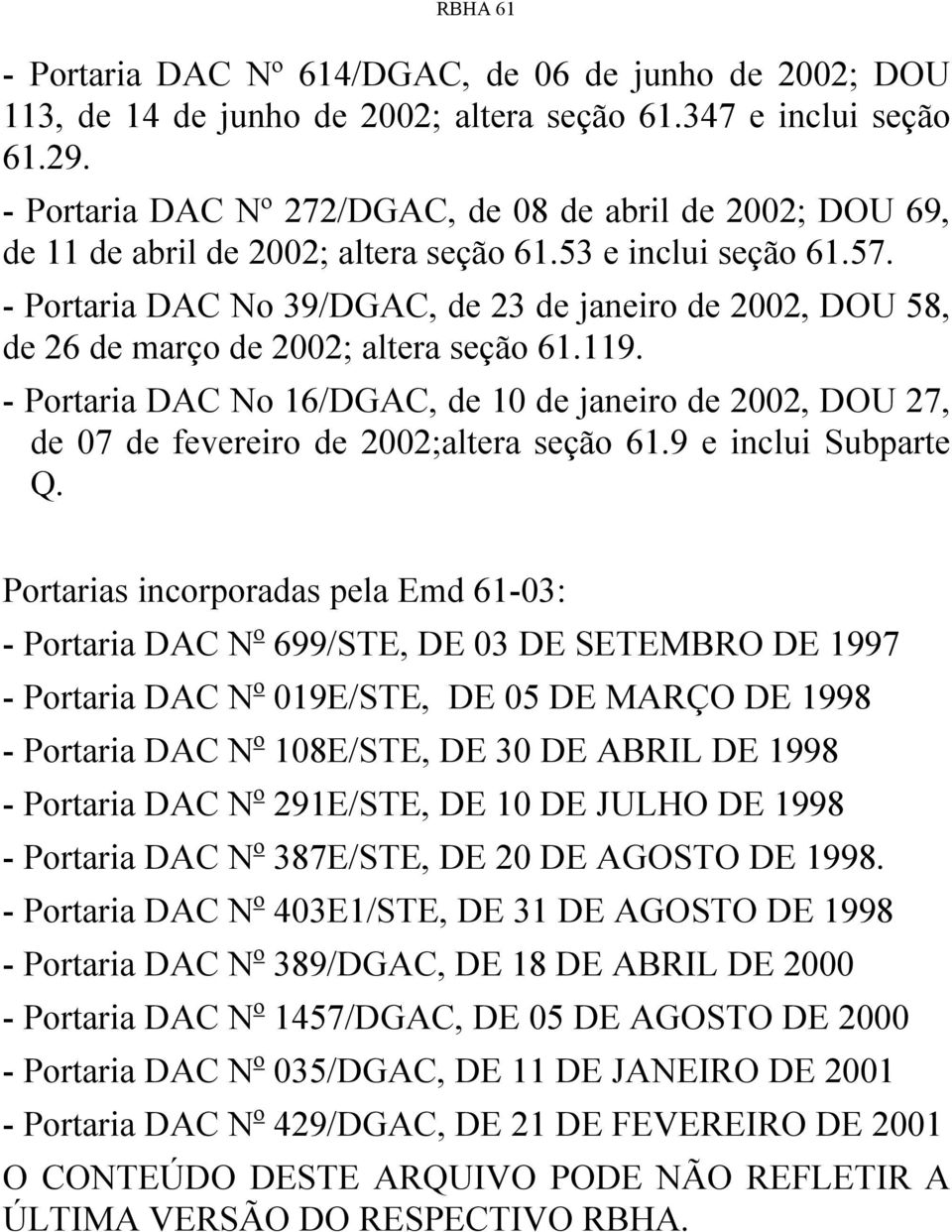 - Portaria DAC No 39/DGAC, de 23 de janeiro de 2002, DOU 58, de 26 de março de 2002; altera seção 61.119.