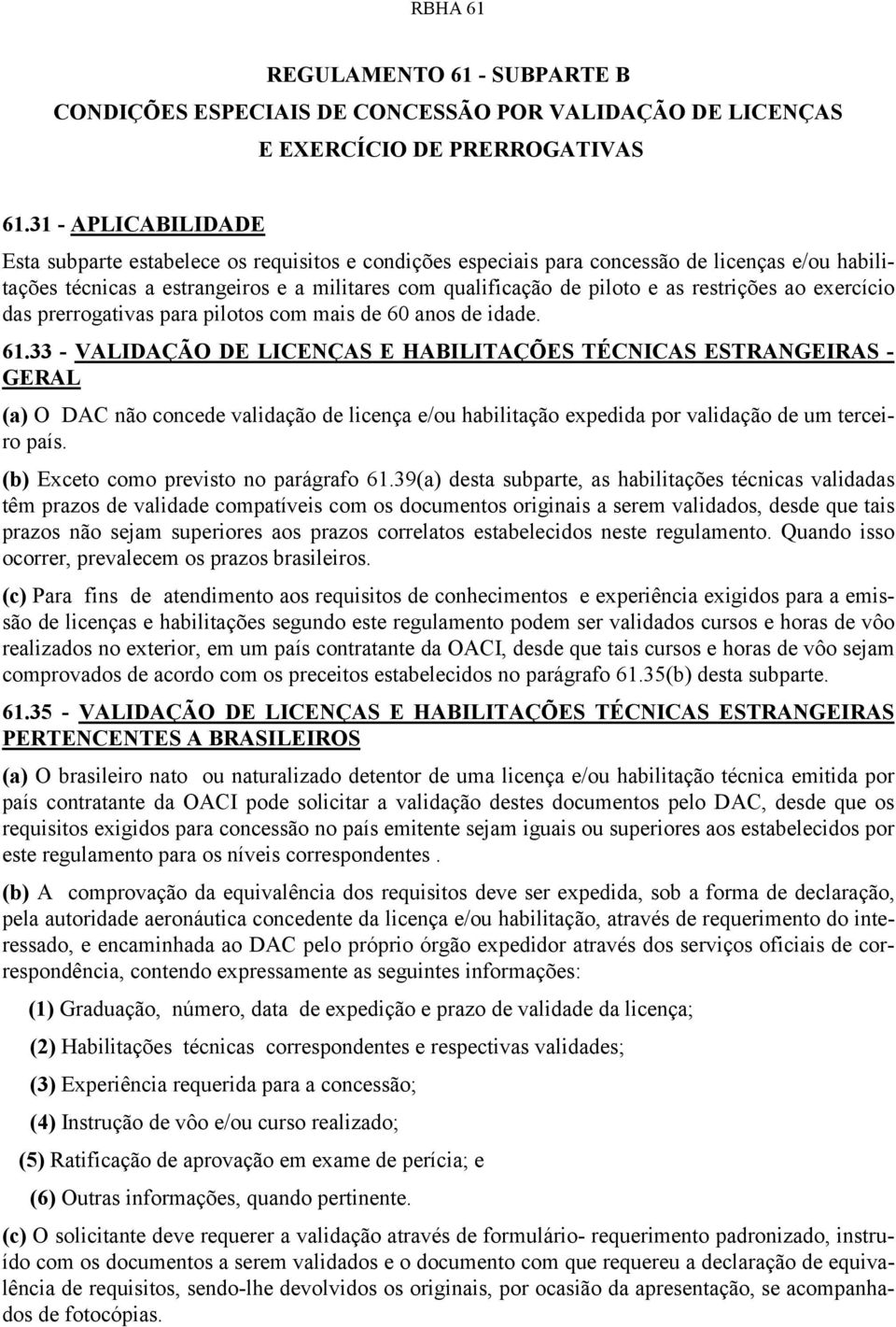 restrições ao exercício das prerrogativas para pilotos com mais de 60 anos de idade. 61.
