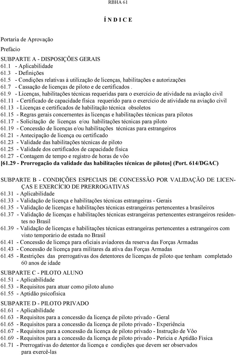 11 - Certificado de capacidade física requerido para o exercício de atividade na aviação civil 61.13 - Licenças e certificados de habilitação técnica obsoletos 61.