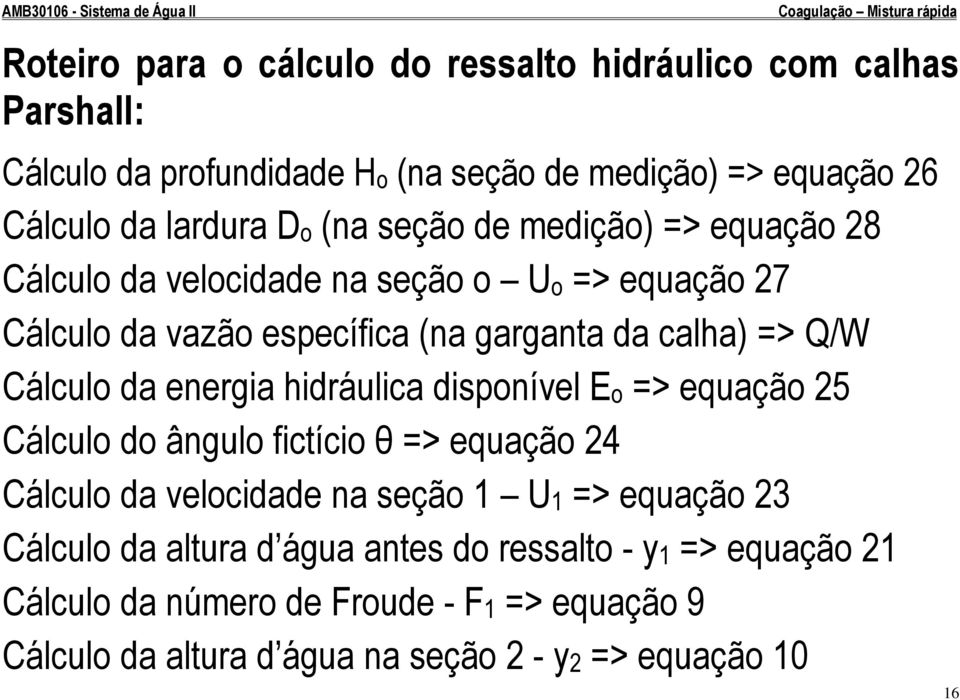 da energia hidráulica disponível Eo => equação 25 Cálculo do ângulo fictício θ => equação 24 Cálculo da velocidade na seção 1 U1 => equação 23 Cálculo