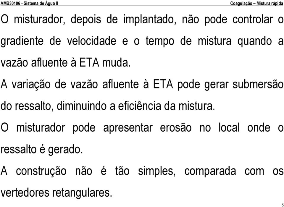 A variação de vazão afluente à ETA pode gerar submersão do ressalto, diminuindo a eficiência da