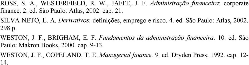 São Paulo: Atlas, 2002. 298 p. WESTON, J. F., BRIGHAM, E. F. Fundamentos da administração financeira. 10. ed.