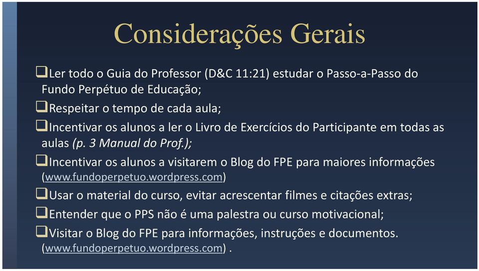 ); Incentivar os alunos a visitarem o Blog do FPE para maiores informações (www.fundoperpetuo.wordpress.