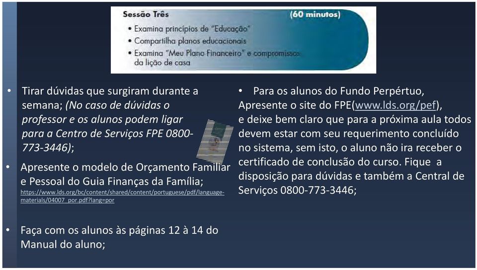 languagematerials/04007_por.pdf?lang=por Para os alunos do Fundo Perpértuo, Apresente o site do FPE(www.lds.