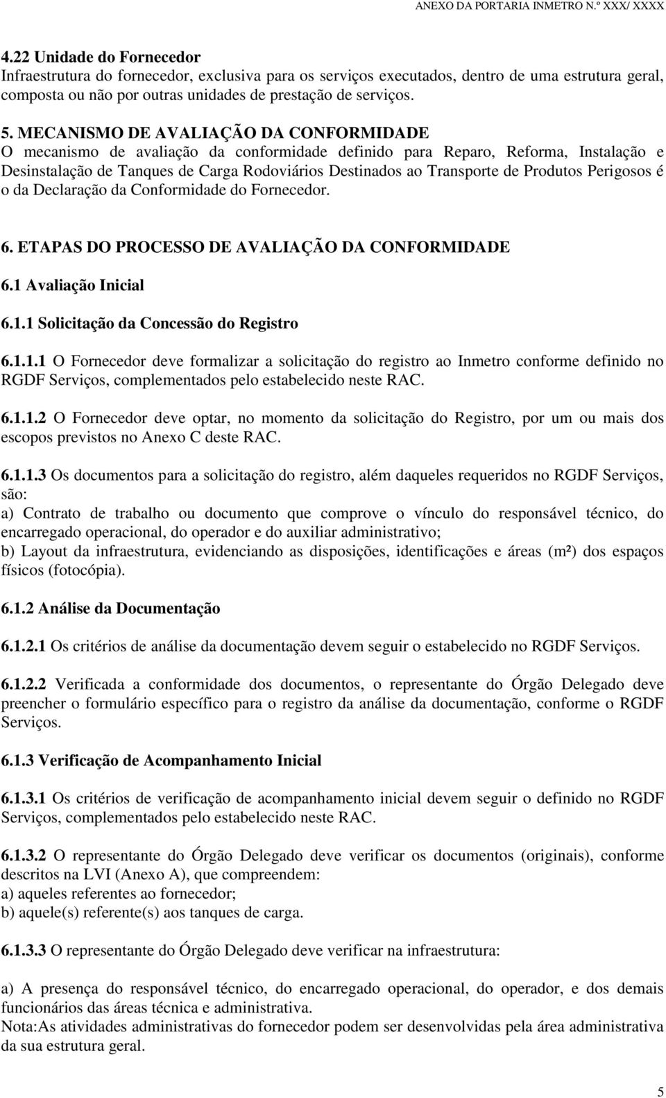 Produtos Perigosos é o da Declaração da Conformidade do Fornecedor. 6. ETAPAS DO PROCESSO DE AVALIAÇÃO DA CONFORMIDADE 6.1 