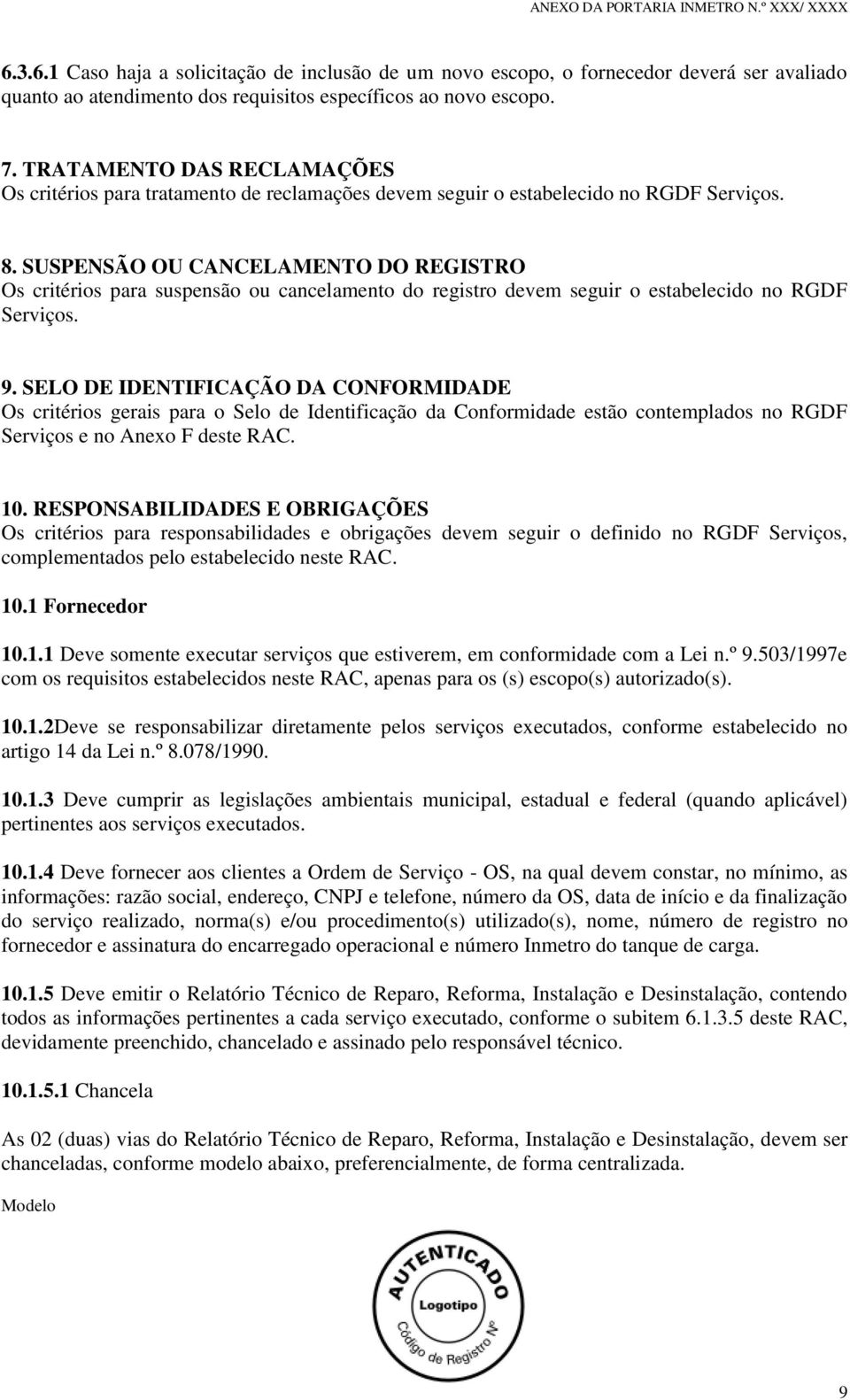 SUSPENSÃO OU CANCELAMENTO DO REGISTRO Os critérios para suspensão ou cancelamento do registro devem seguir o estabelecido no RGDF Serviços. 9.