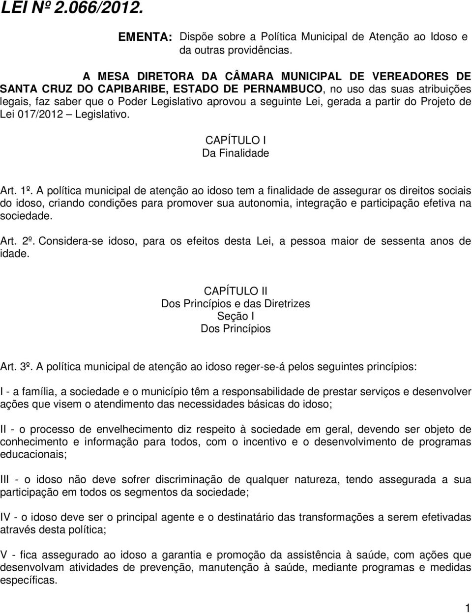 gerada a partir do Projeto de Lei 017/2012 Legislativo. CAPÍTULO I Da Finalidade Art. 1º.