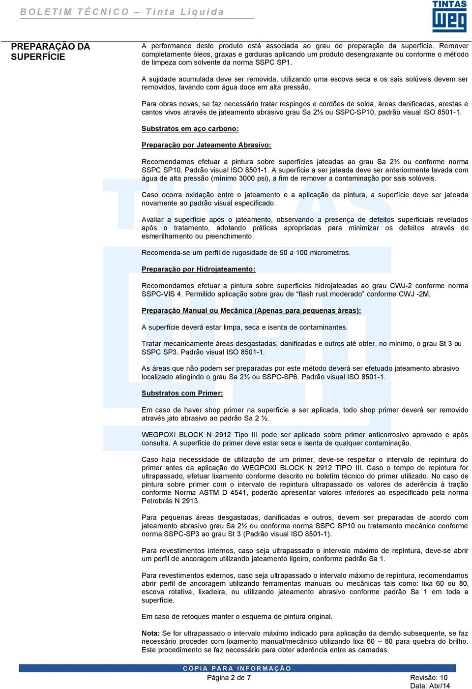 A sujidade acumulada deve ser removida, utilizando uma escova seca e os sais solúveis devem ser removidos, lavando com água doce em alta pressão.