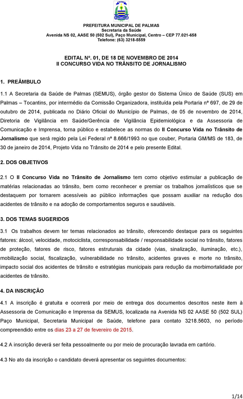 no Diário Oficial do Município de Palmas, de 05 de novembro de 2014, Diretoria de Vigilância em Saúde/Gerência de Vigilância Epidemiológica e da Assessoria de Comunicação e Imprensa, torna público e