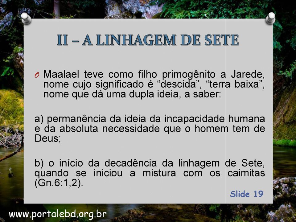 incapacidade humana e da absoluta necessidade que o homem tem de Deus; b) o início da