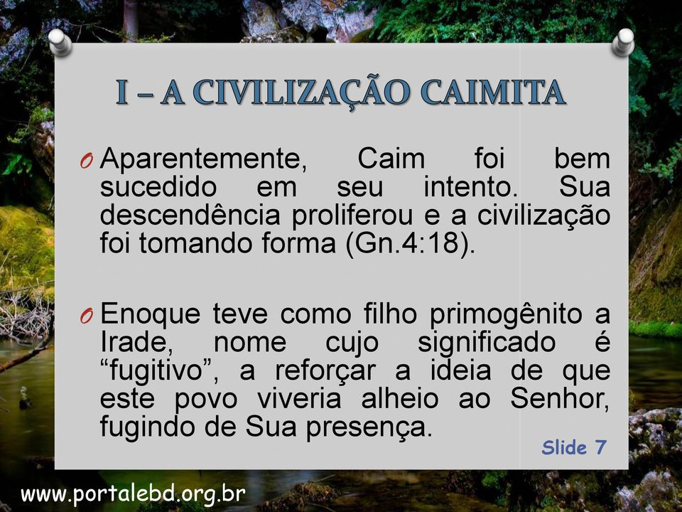 O Enoque teve como filho primogênito a Irade, nome cujo significado é