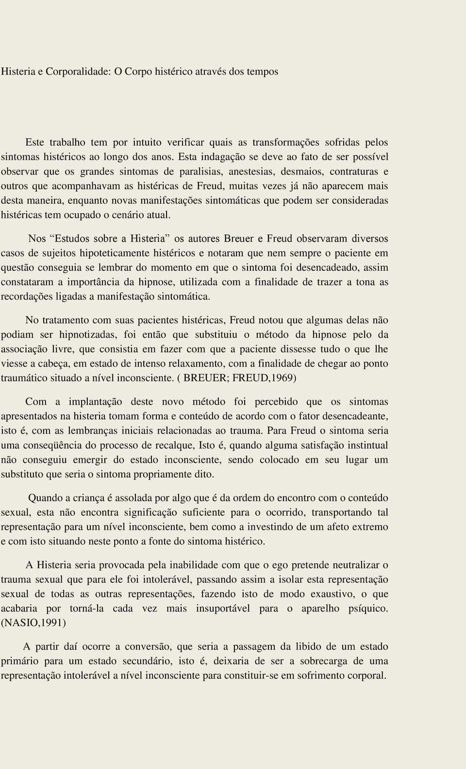 aparecem mais desta maneira, enquanto novas manifestações sintomáticas que podem ser consideradas histéricas tem ocupado o cenário atual.