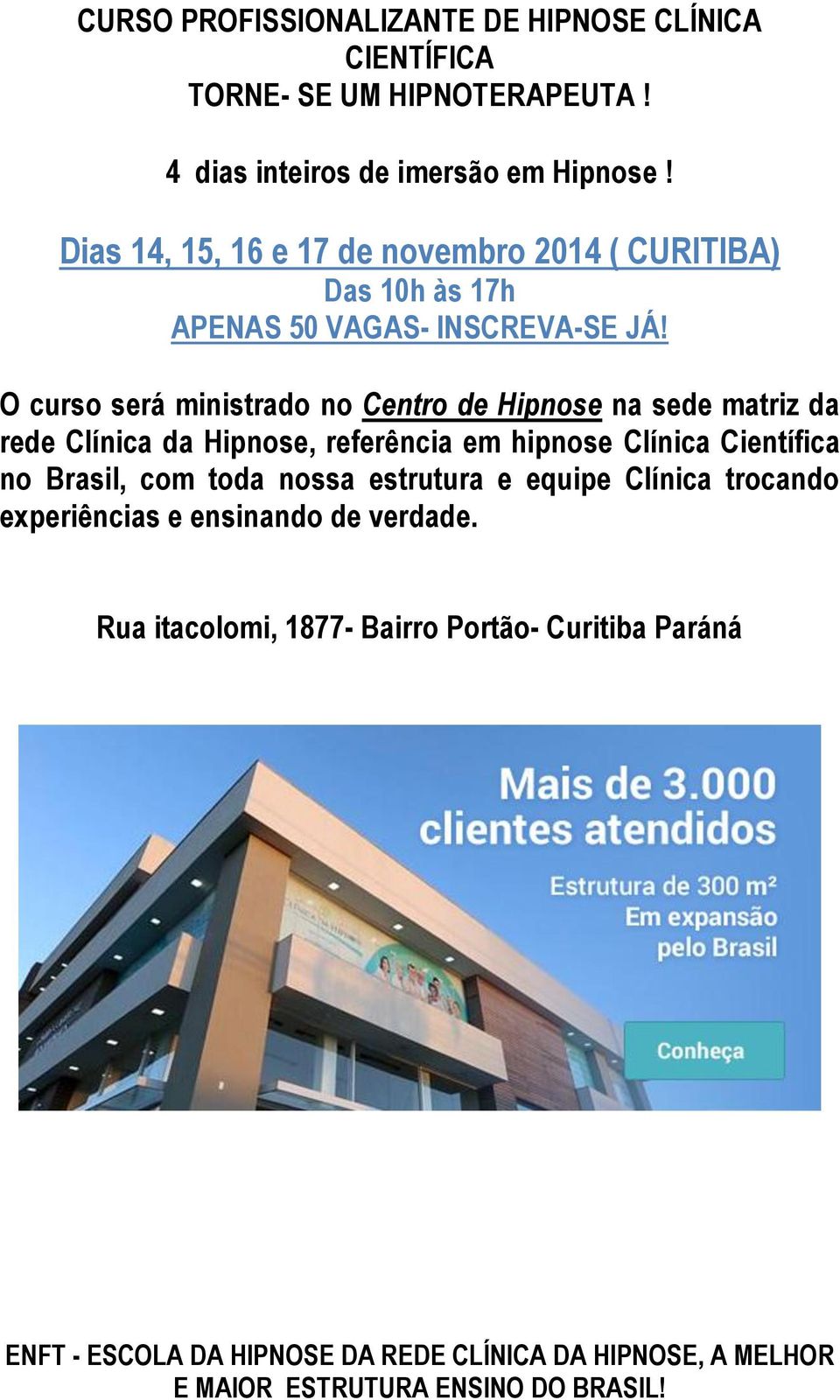 O curso será ministrado no Centro de Hipnose na sede matriz da rede Clínica da Hipnose, referência em hipnose Clínica Científica no Brasil, com toda