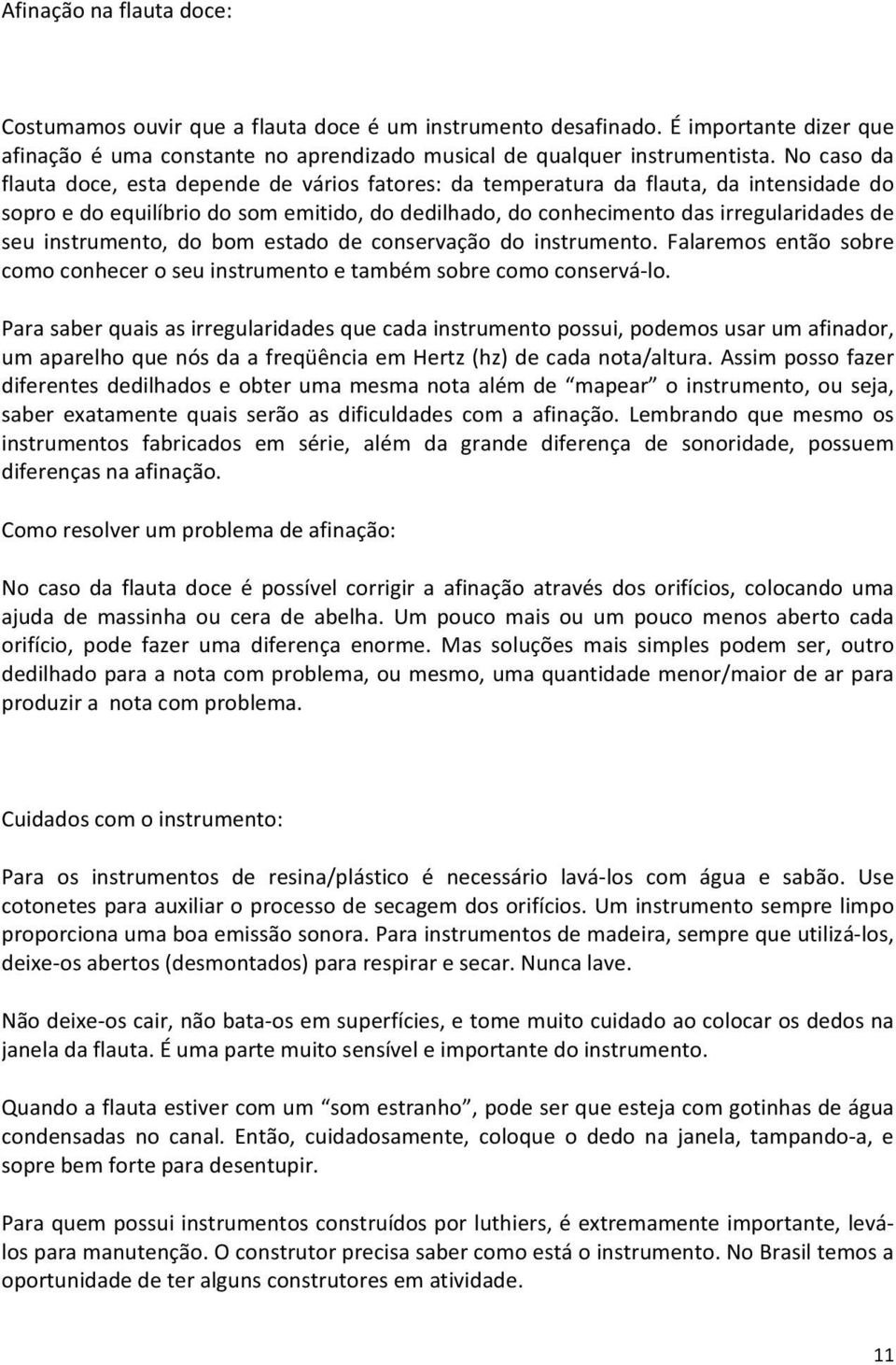 estado de conservação do instrumento. Falaremos então sobre comoconheceroseuinstrumentoetambémsobrecomoconservá lo.