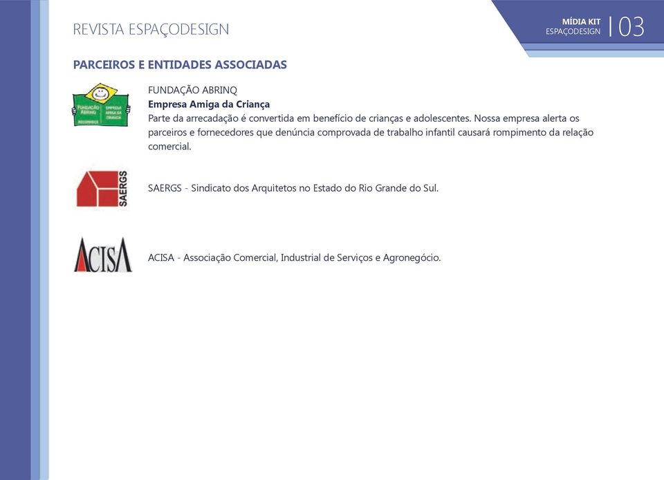 Nossa empresa alerta os parceiros e fornecedores que denúncia comprovada de trabalho infantil causará rompimento