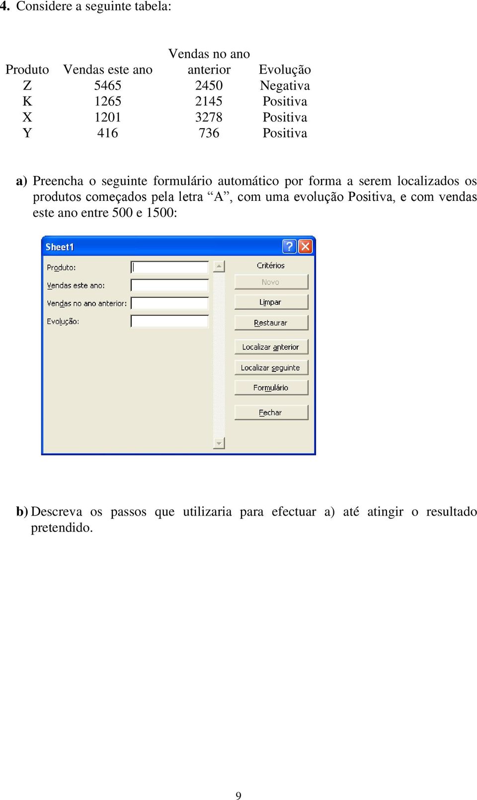 forma a serem localizados os produtos começados pela letra A, com uma evolução Positiva, e com vendas este