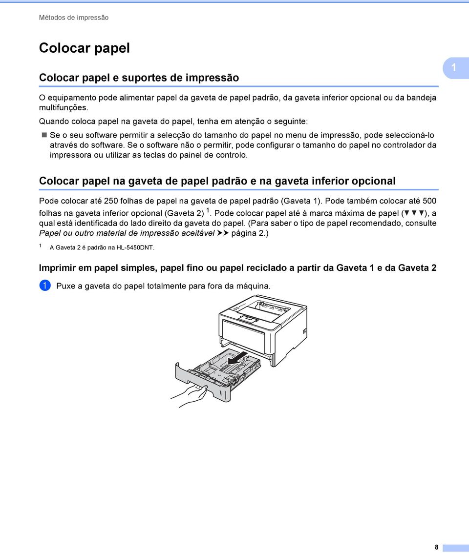 Se o software não o permitir, pode configurar o tamanho do papel no controlador da impressora ou utilizar as teclas do painel de controlo.