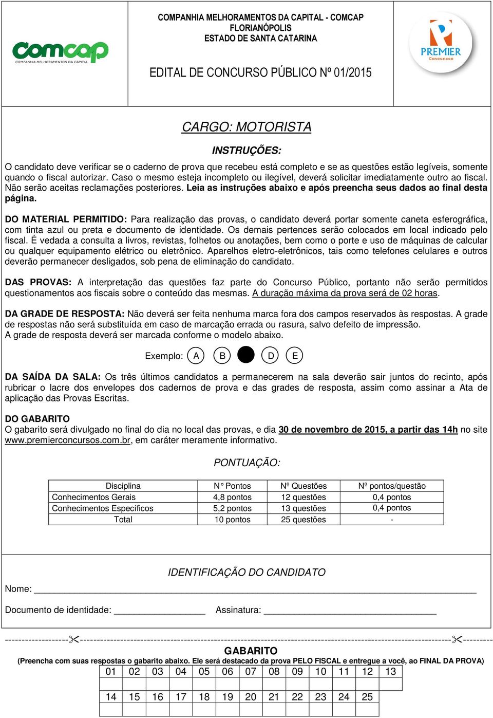 Não serão aceitas reclamações posteriores. Leia as instruções abaixo e após preencha seus dados ao final desta página.