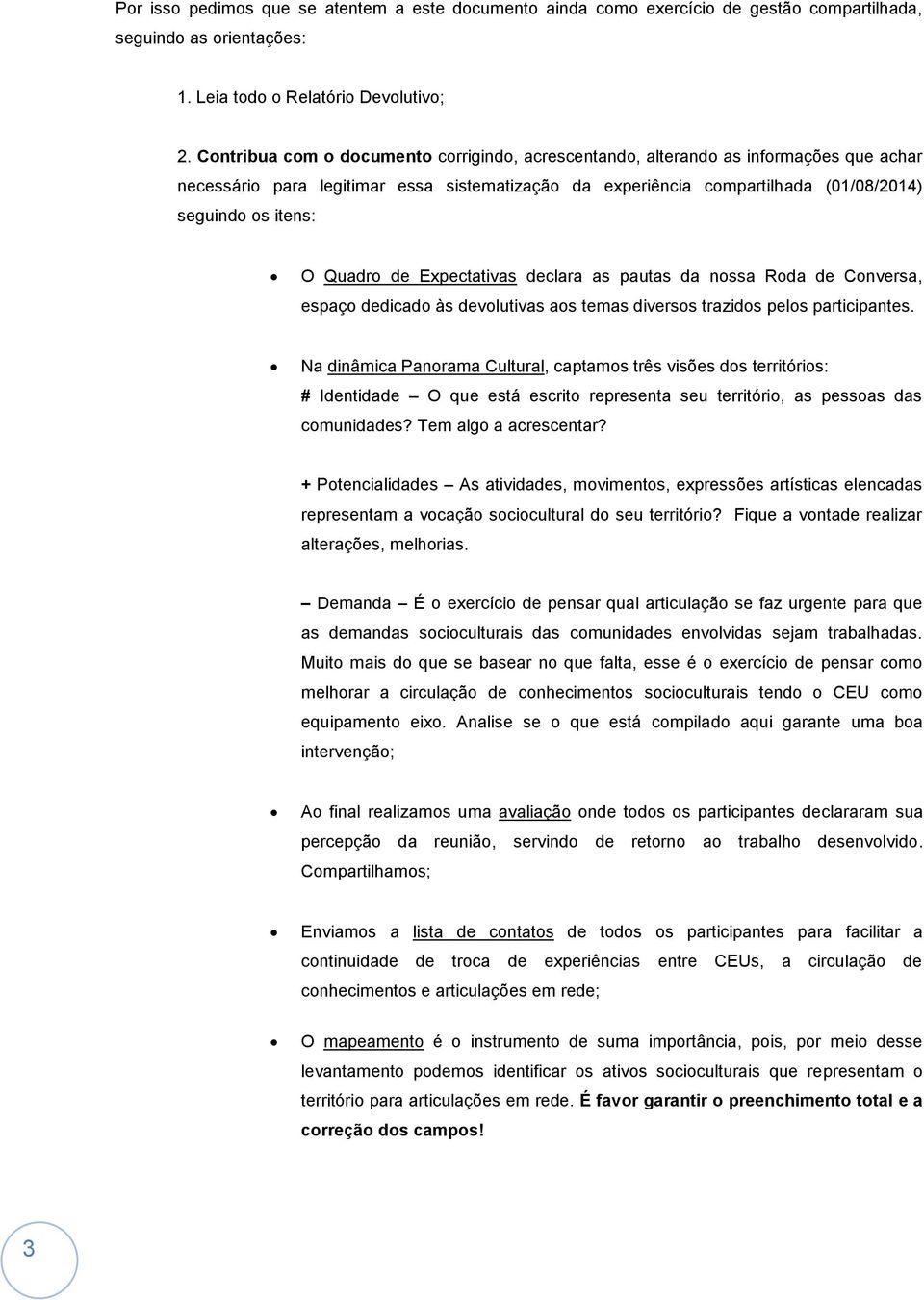 Quadro de Expectativas declara as pautas da nossa Roda de Conversa, espaço dedicado às devolutivas aos temas diversos trazidos pelos participantes.