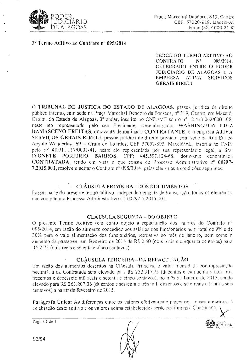 UREIA O TRIBUNAL DE JUSTIÇA DO ESTADO DE ALAGOAS. pessoa jurídica de direito público interno, com sede na Praça Marechal Deodoro da Fonseca, n" 319, Centro, em Maceió.