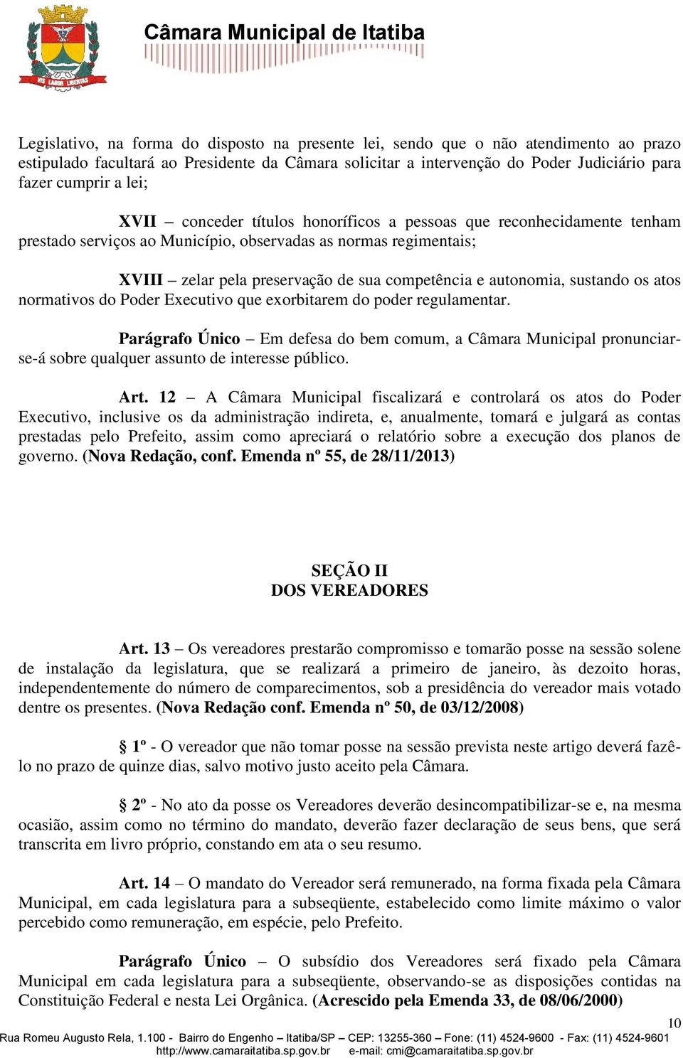 autonomia, sustando os atos normativos do Poder Executivo que exorbitarem do poder regulamentar.