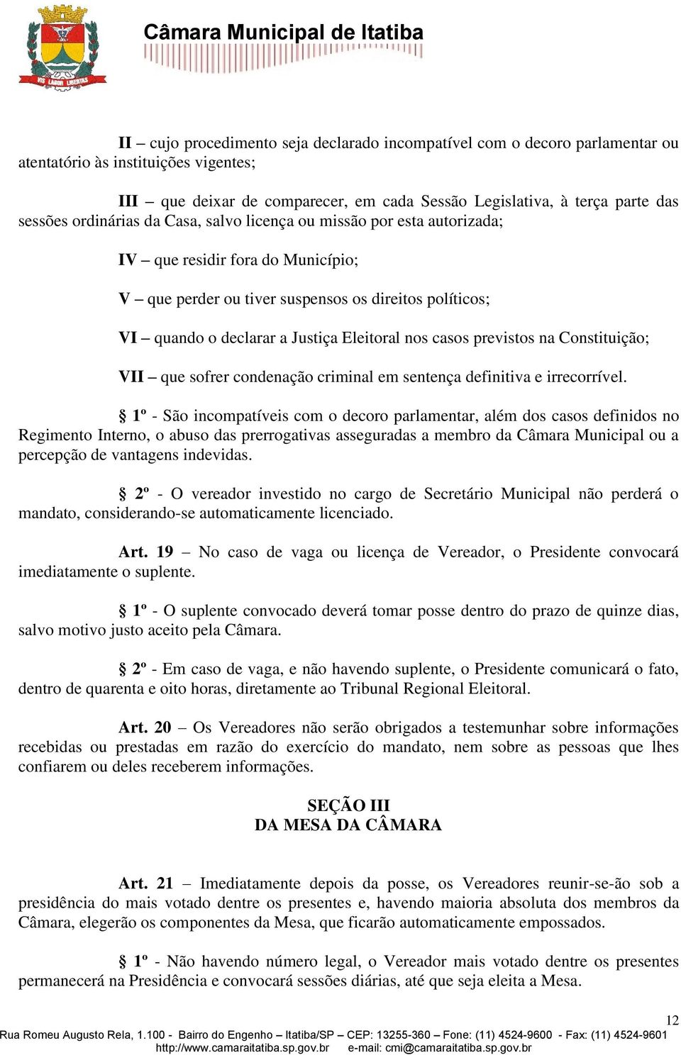 casos previstos na Constituição; VII que sofrer condenação criminal em sentença definitiva e irrecorrível.