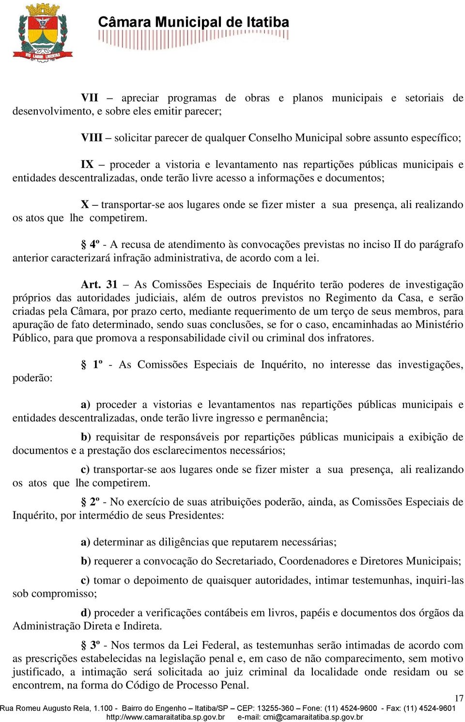 mister a sua presença, ali realizando os atos que lhe competirem.