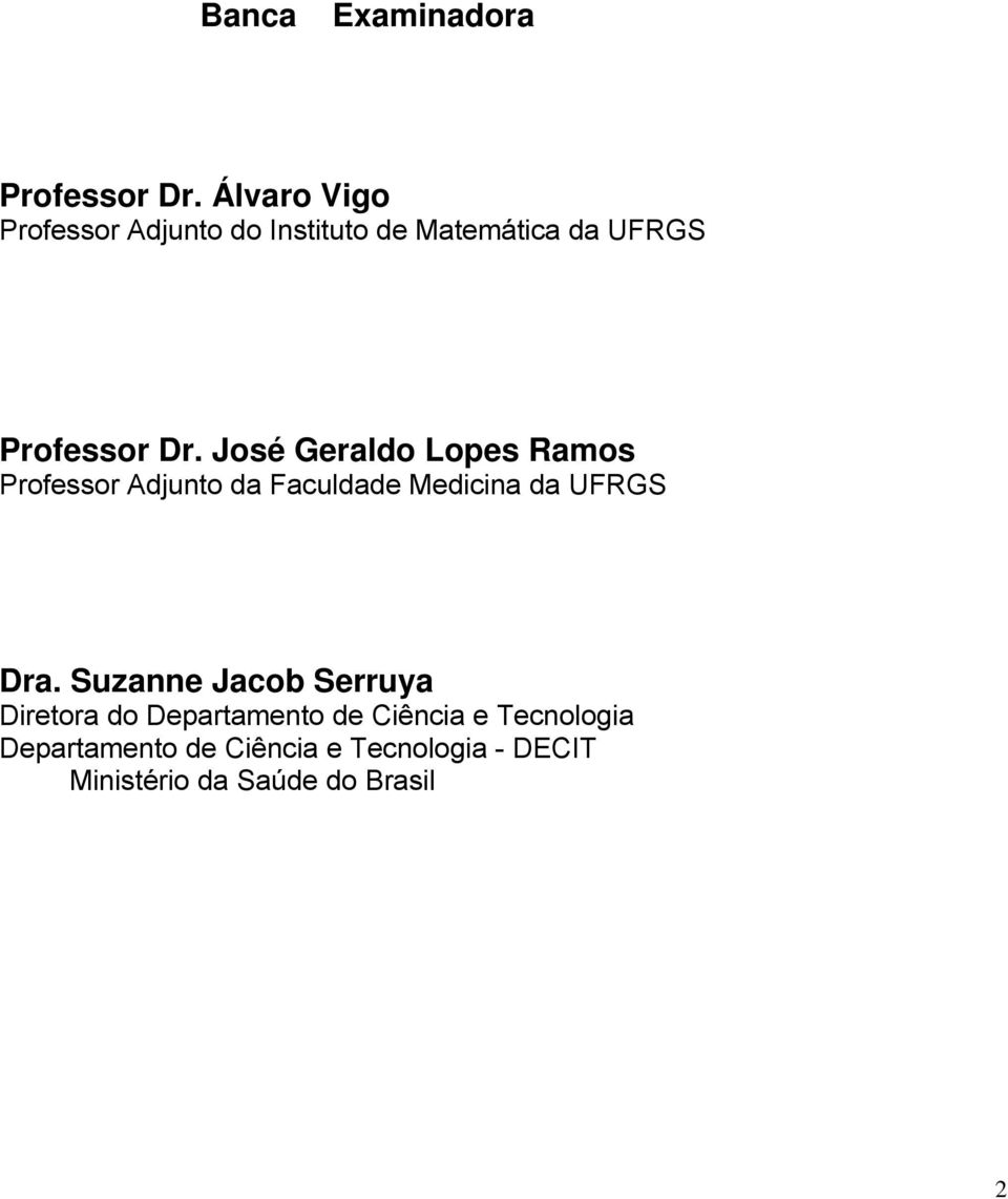 José Geraldo Lopes Ramos Professor Adjunto da Faculdade Medicina da UFRGS Dra.