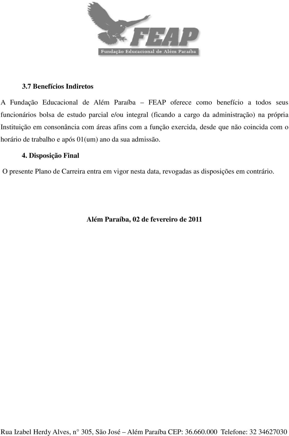 a função exercida, desde que não coincida com o horário de trabalho e após 01(um) ano da sua admissão. 4.