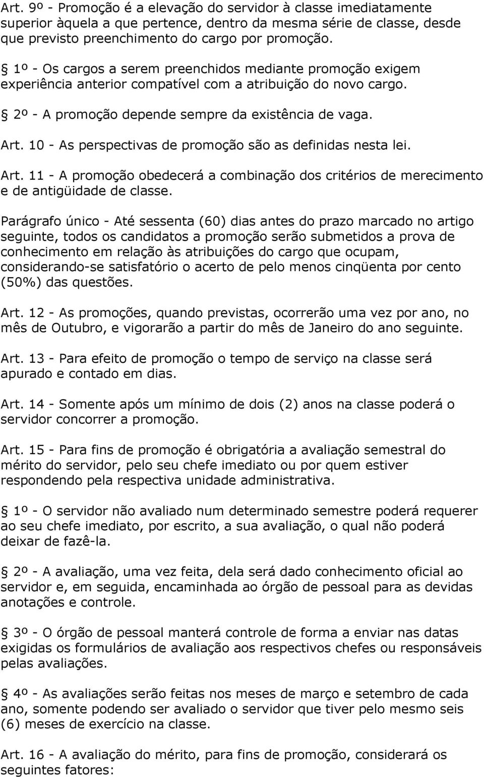 10 - As perspectivas de promoção são as definidas nesta lei. Art. 11 - A promoção obedecerá a combinação dos critérios de merecimento e de antigüidade de classe.