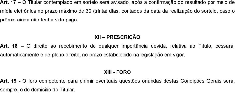 18 O direito ao recebimento de qualquer importância devida, relativa ao Título, cessará, automaticamente e de pleno direito, no prazo