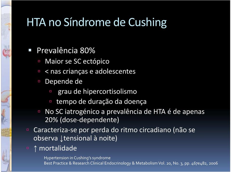 (dose-dependente) Caracteriza-sepor perda do ritmo circadiano(não se observa tensional à noite) mortalidade