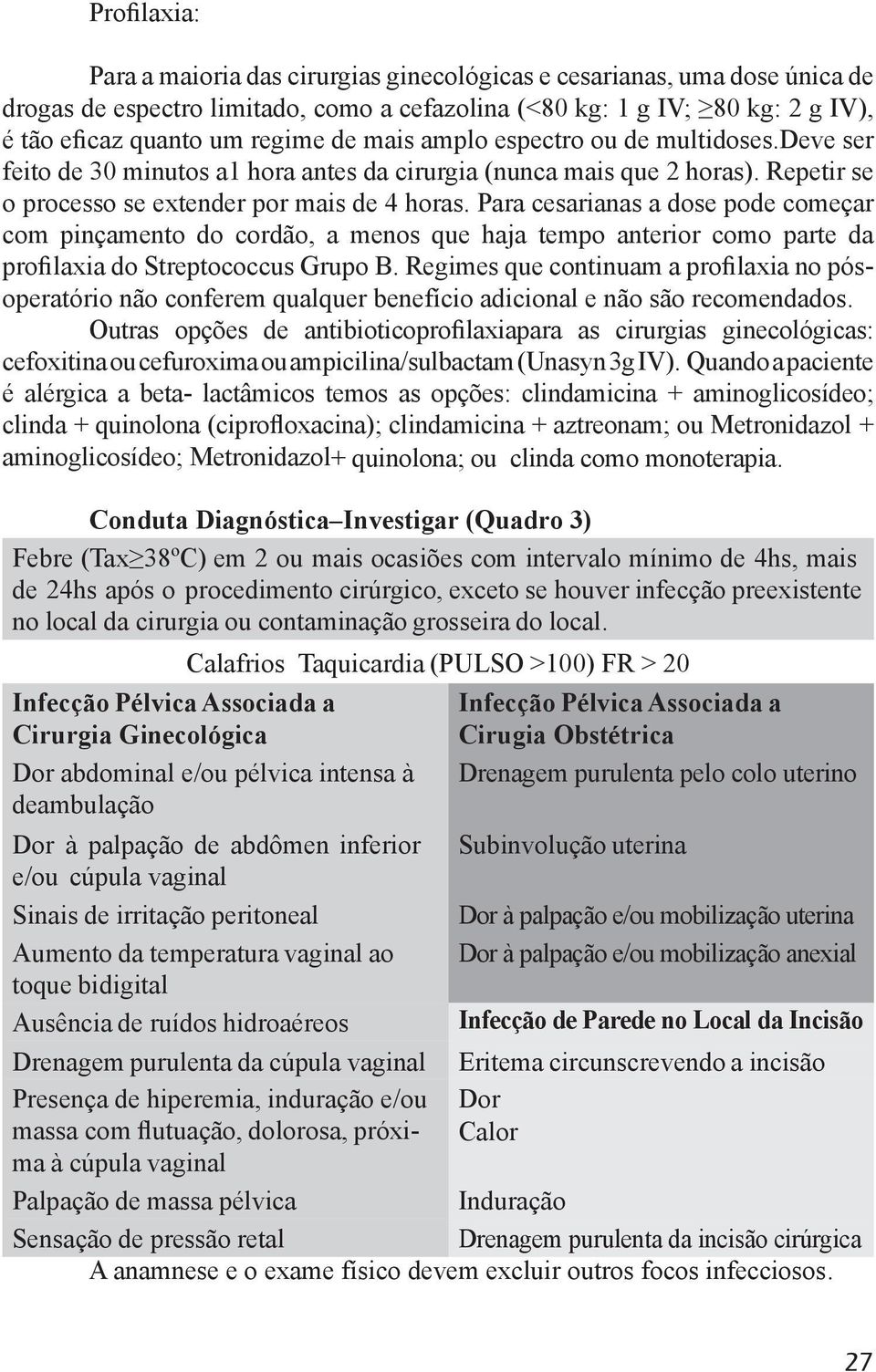 Para cesarianas a dose pode começar com pinçamento do cordão, a menos que haja tempo anterior como parte da operatório não conferem qualquer benefício adicional e não são recomendados.