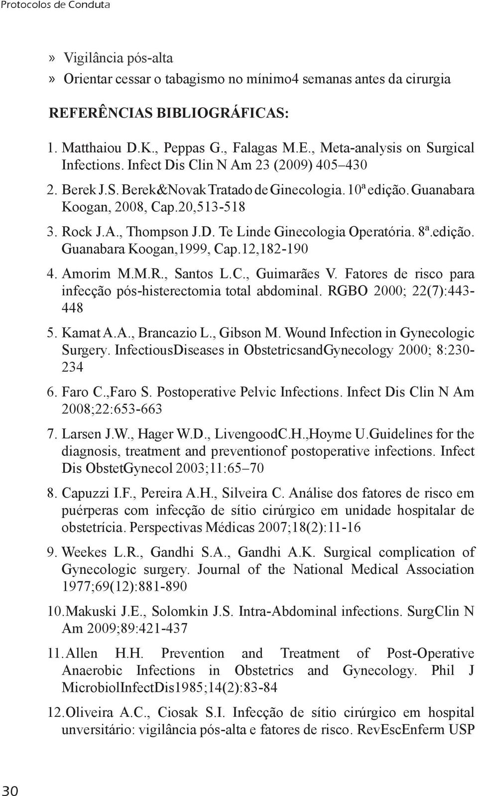 12,182-190 4. infecção pós-histerectomia total abdominal. RGBO 2000; 22(7):443-448 5. Surgery. InfectiousDiseases in ObstetricsandGynecology 2000; 8:230-234 6. Faro C.,Faro S.