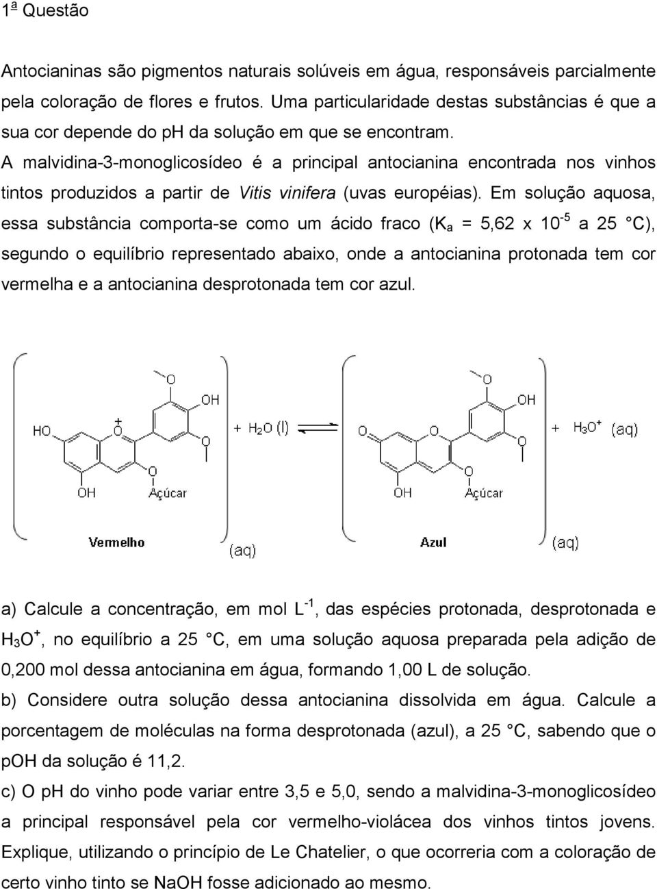 A malvidia-3-mooglicosídeo é a pricipal atociaia ecotrada os vihos titos produzidos a partir de Vitis viifera (uvas européias).